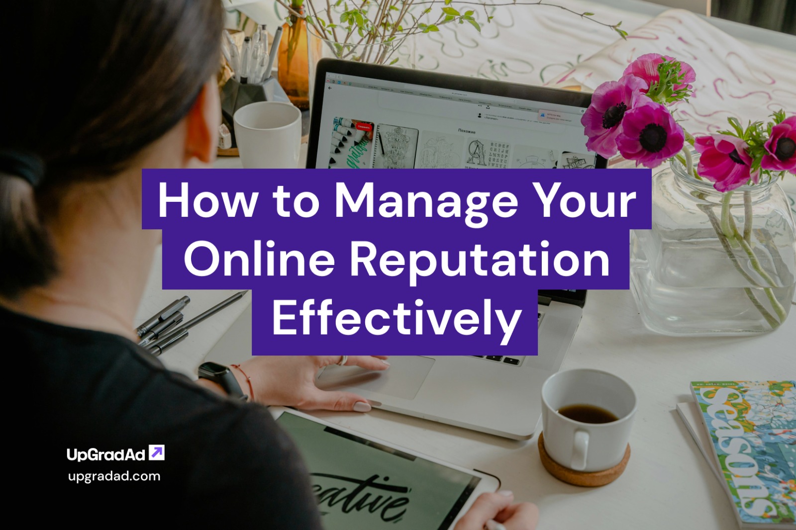 How to Manage Your Online Reputation Effectively