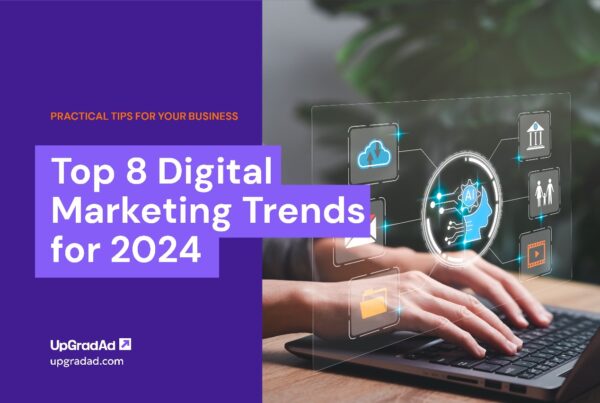 Top 8 Digital Marketing Trends for 2024 - UpGradAd