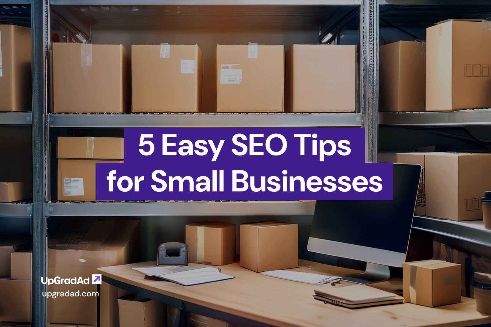 5 Easy SEO Tips for Small Businesses - UpGradAd